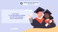 Quyết định công nhận tốt nghiệp cho sinh viên đại học chính quy khoá 57 và khoá cũ của chuyên ngành Quản lý kinh tế đợt xét tốt nghiệp tháng 05/2025